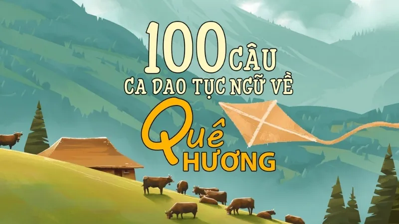 Ca dao tục ngữ về quê hương - Ý nghĩa và vai trò trong đời sống