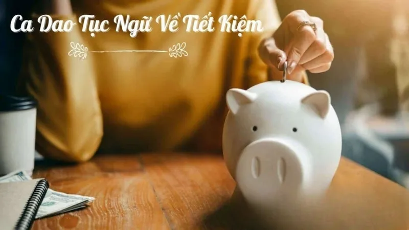 Top 50 câu ca dao tục ngữ về tiết kiệm mang ý nghĩa sâu sắc