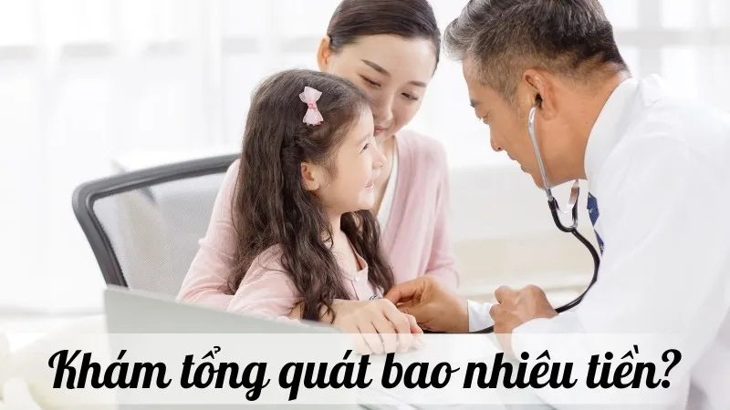 Khám tổng quát bao nhiêu tiền? Bảng giá chi tiết năm mới nhất