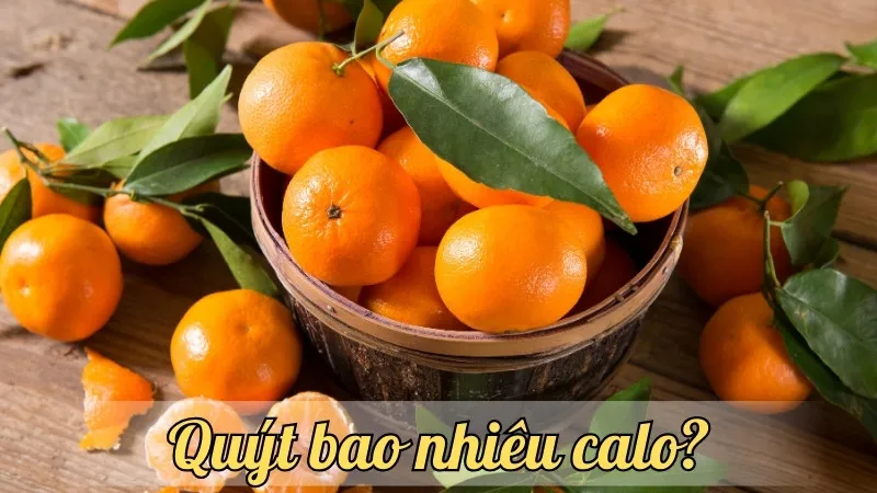 Quýt bao nhiêu calo? Tìm hiểu giá trị dinh dưỡng của quýt