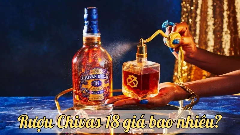 Rượu Chivas 18 giá bao nhiêu? Cập nhật mới nhất năm nay