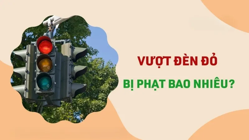 Vượt đèn đỏ phạt bao nhiêu? Cập nhật mới nhất quy định xử phạt 