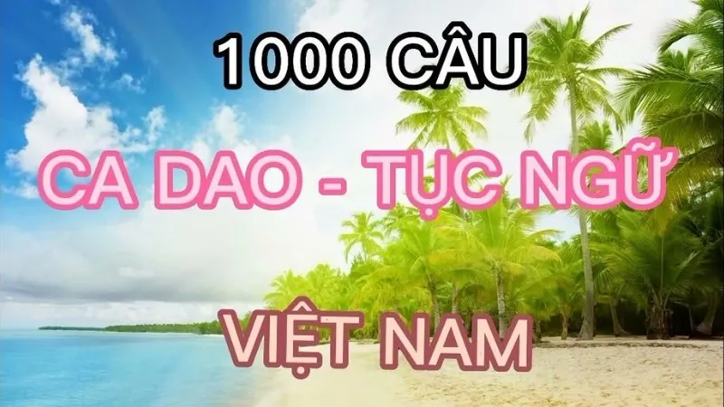 Top 1000 câu ca dao tục ngữ cung cấp bài học cuộc sống quý giá