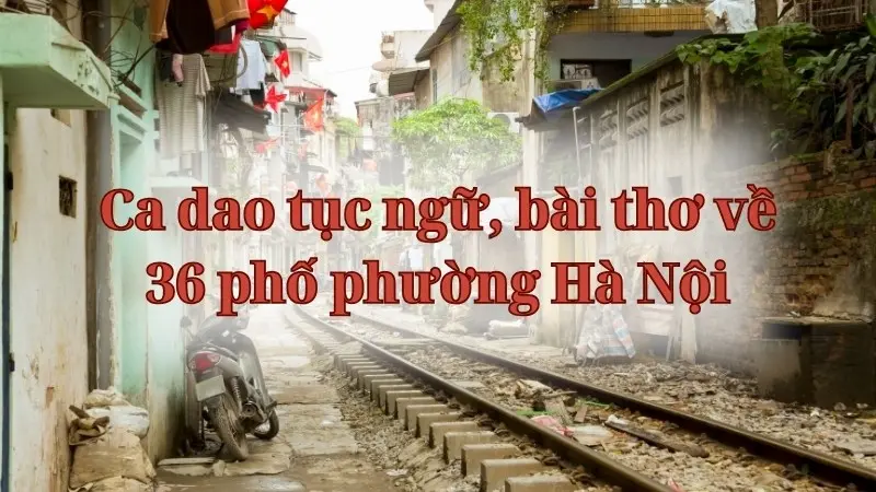 Ca dao tục ngữ, bài thơ về 36 phố phường Hà Nội ý nghĩa nhất