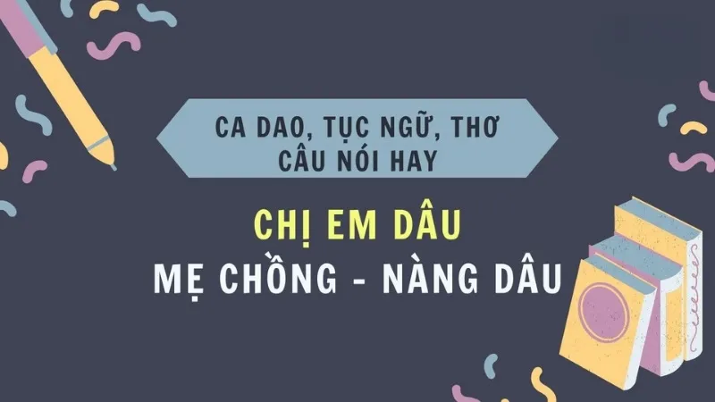 Top 100 câu ca dao tục ngữ về chị em dâu hay và ý nghĩa trong cuộc sống