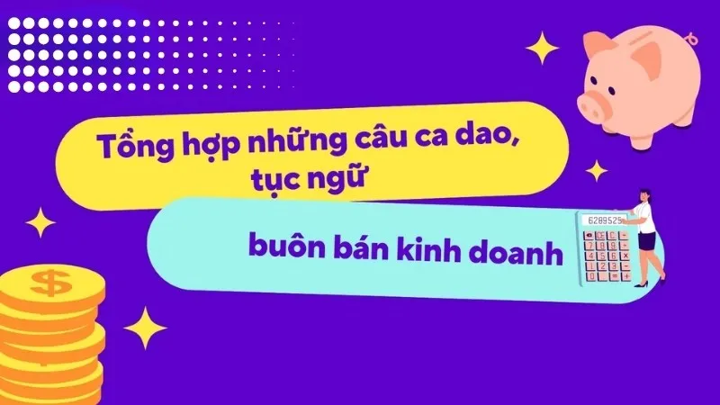 Khám phá 50 câu ca dao tục ngữ về đạo đức kinh doanh hay và ý nghĩa 