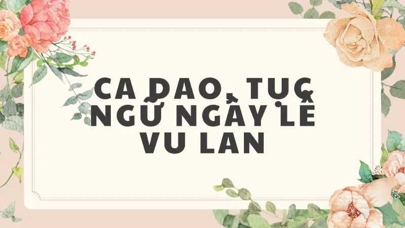 Tuyển tập những câu ca dao tục ngữ về lễ Vu Lan hay và ý nghĩa