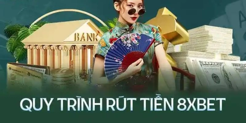 Cụ thể quy trình thực hiện rút tiền 8XBet đơn giản