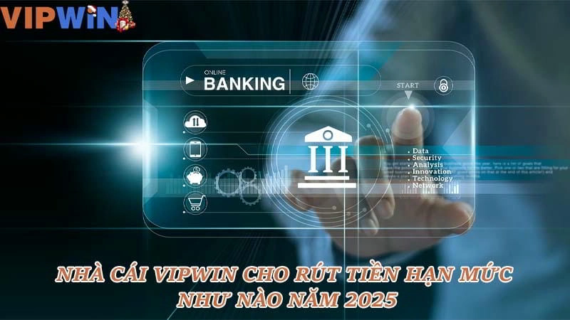 Nhà cái VIPWIN cho rút tiền hạn mức như nào và những quy định hạn mức cụ thể