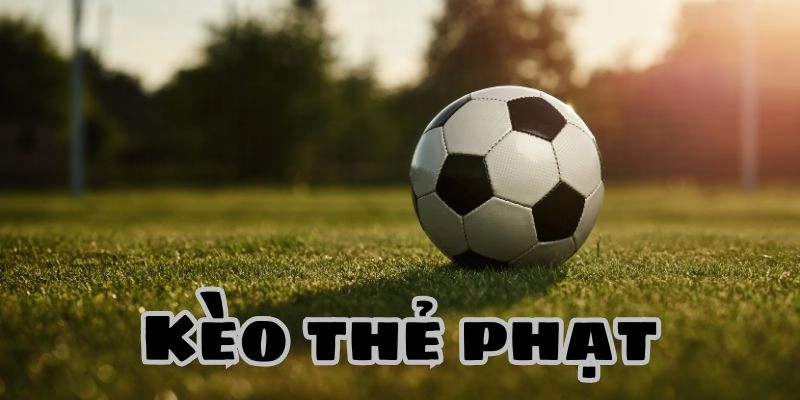 Kèo thẻ phạt là gì?