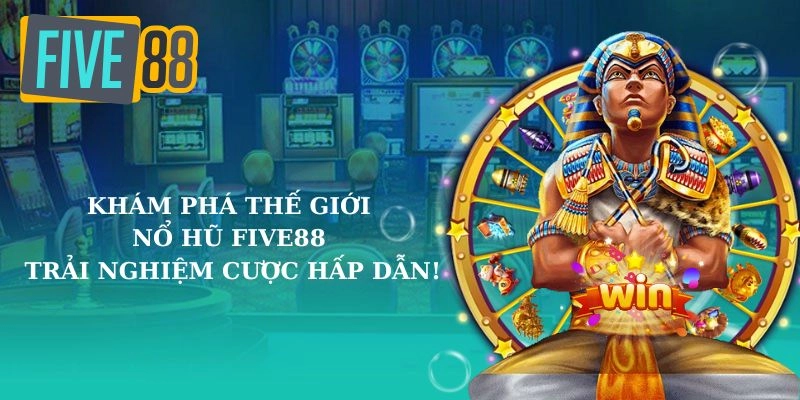 Lý Do Bạn Nên Trải Nghiệm Nổ Hũ Tại Five88
