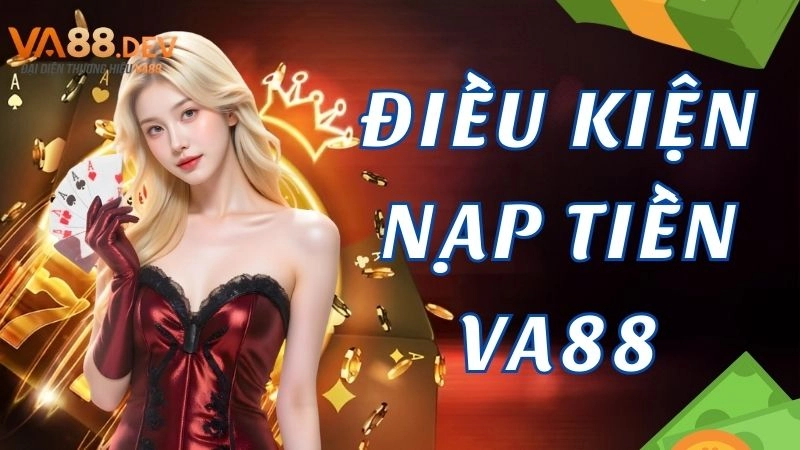 Điều kiện nạp tiền nhanh chóng tại VA88