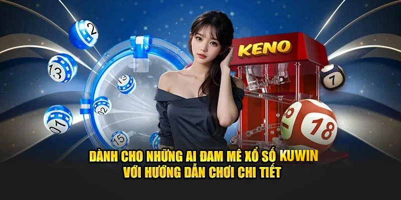 Bí kíp chơi xổ số KUWIN từ người trong nghề