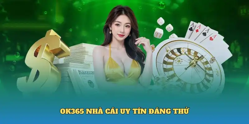 OK365 nhà cái uy tín đáng thử