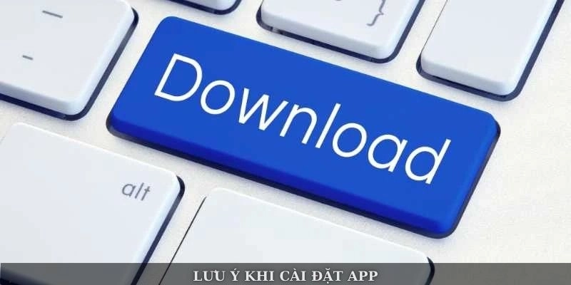 Lưu ý khi cài đặt app