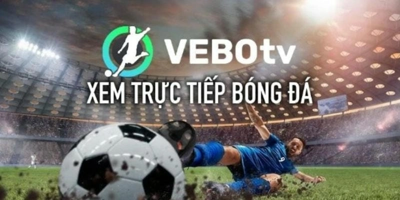 Nền tảng xem bóng đá trực tuyến miễn phí - VeboTV