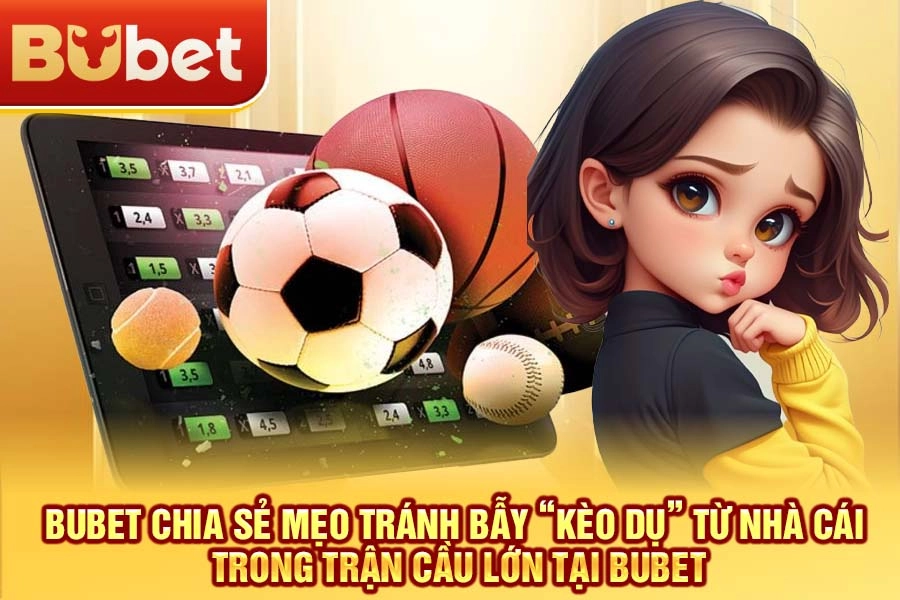 BuBet và KuBet: Chọn nhà cái uy tín – Nền tảng soi kèo minh bạch, không 
