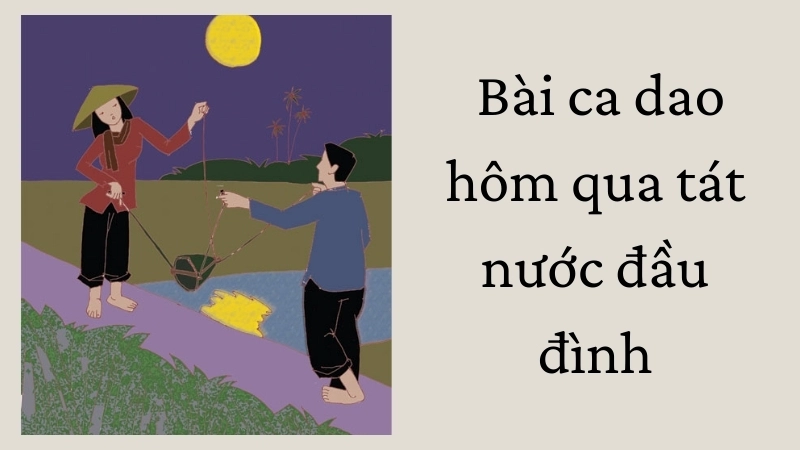 Ý nghĩa sâu sắc của bài ca dao hôm qua tát nước đầu đình