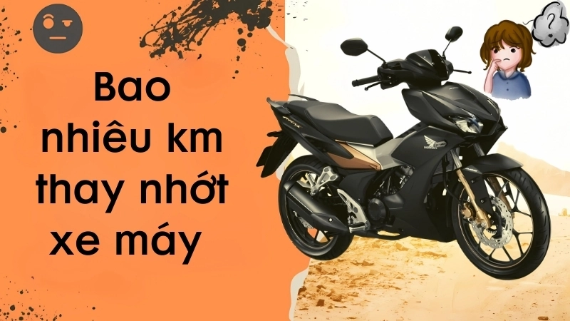 Bao nhiêu km thay nhớt xe máy để bảo vệ động cơ tốt nhất