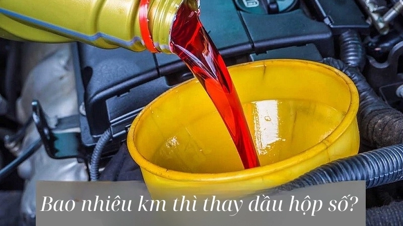 Bao nhiêu km thì thay dầu hộp số để bảo vệ xe hiệu quả