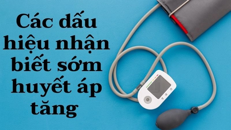 Các dấu hiệu nhận biết sớm huyết áp tăng 