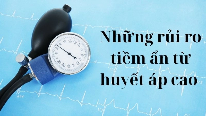 Những rủi ro tiềm ẩn từ huyết áp cao 