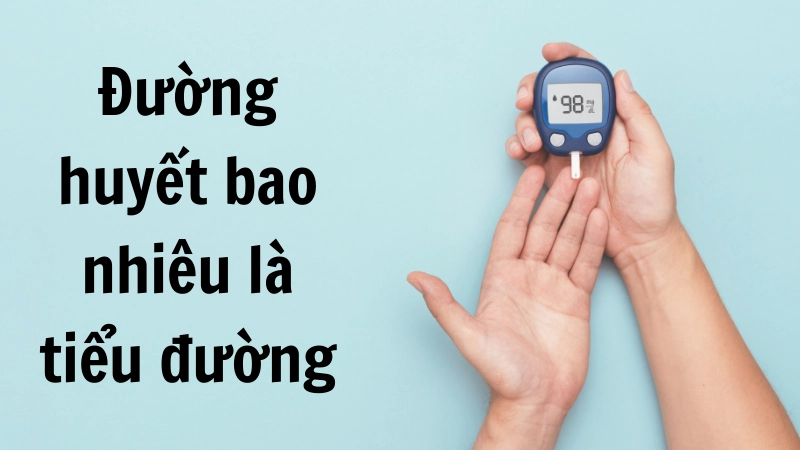  Ngưỡng đường huyết cảnh báo nguy cơ biến chứng