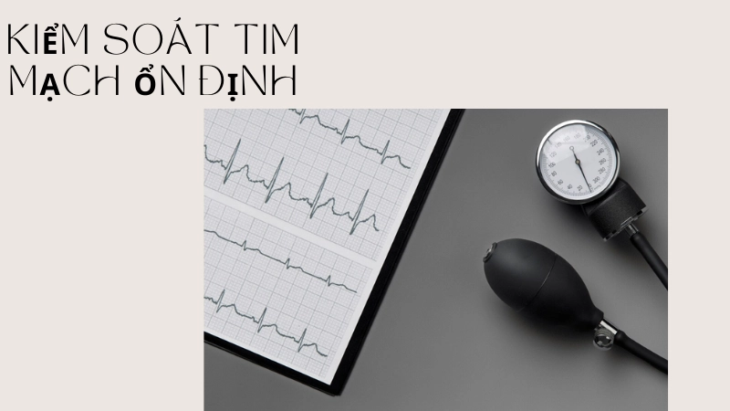 Trải nghiệm kiểm soát chỉ số tim mạch ổn định