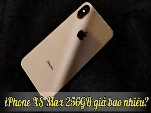 iPhone XS Max 256GB giá bao nhiêu? so sánh giá cả và khuyến mãi cụ thể