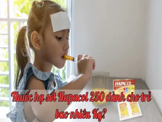 Thuốc hạ sốt Hapacol 250 dành cho trẻ bao nhiêu Kg? Hướng dẫn sử dụng an toàn