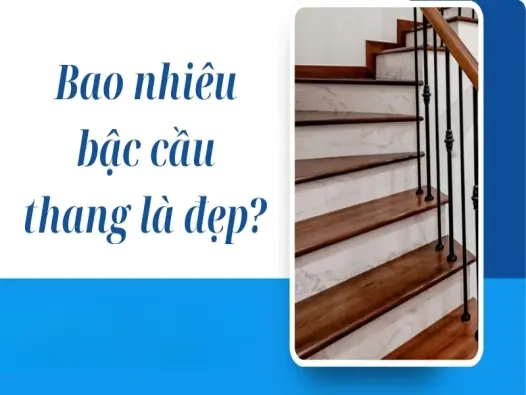 Tiêu chuẩn bao nhiêu bậc cầu thang là đẹp cho mọi công trình