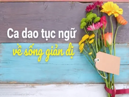 Những câu ca dao về sống giản dị mang triết lý sâu xa
