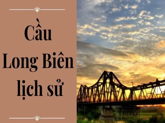 Cầu Long Biên lịch sử và câu chuyện thời chiến hào hùng