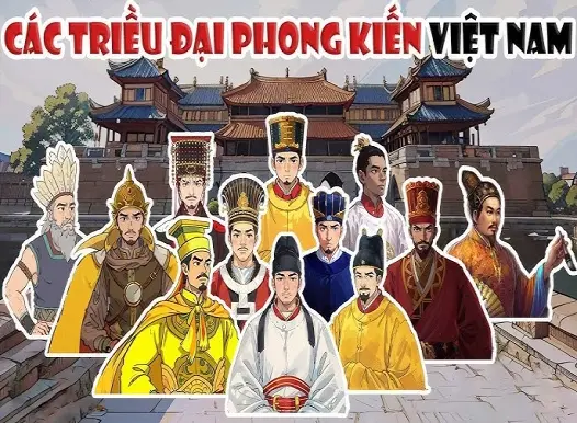 Lịch sử Việt Nam có bao nhiêu đời vua? Hệ thống quân chủ 4000 năm