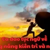 Ca dao tục ngữ về siêng năng kiên trì: Bài học cho thế hệ mai sau