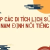 Khám phá di tích lịch sử ở Nam Định: Hành trình về cội nguồn văn hóa