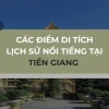 Khám phá Di tích Lịch sử Tiền Giang Kho báu Văn hóa Vùng Đất Chín Rồng