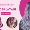 Nhuộm Balayage Bao Nhiêu Tiền Năm 2026? Cập Nhật Giá Mới Nhất
