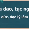 Tổng hợp 20 câu ca dao tục ngữ nói về đạo đức sâu sắc
