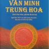 Văn minh Trung Hoa: Cội nguồn rực rỡ và ảnh hưởng sâu rộng