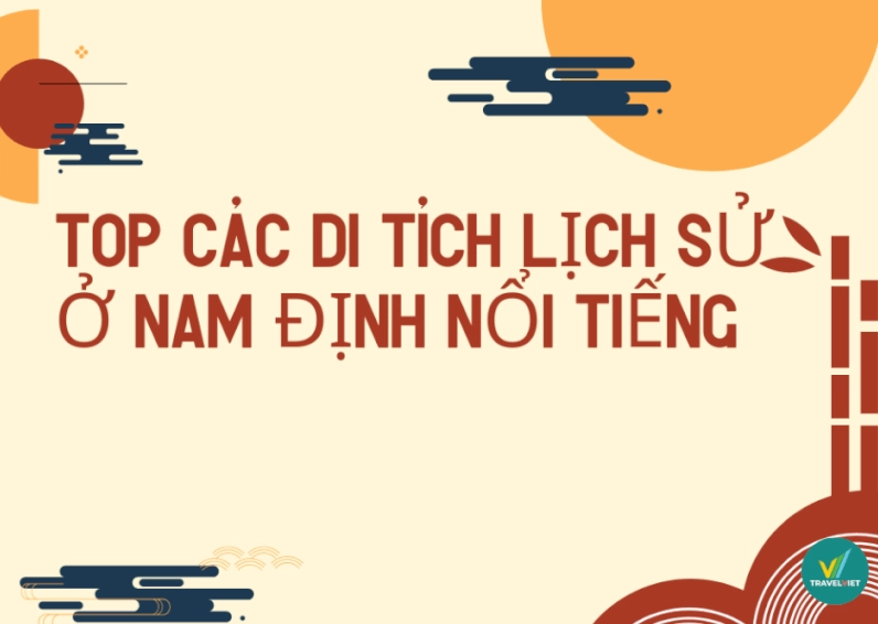 Khám phá di tích lịch sử ở Nam Định: Hành trình về cội nguồn văn hóa