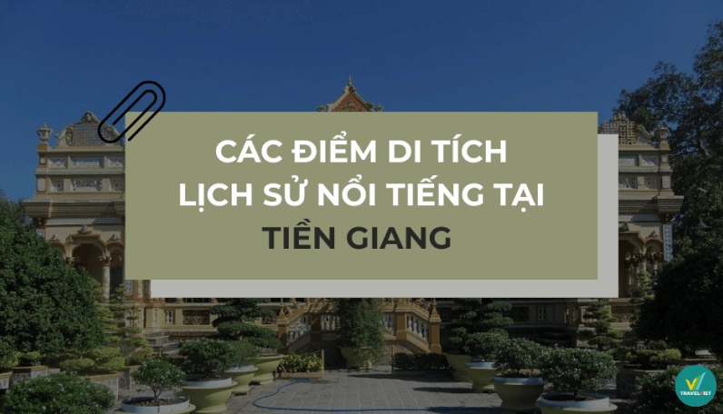 Khám phá Di tích Lịch sử Tiền Giang Kho báu Văn hóa Vùng Đất Chín Rồng