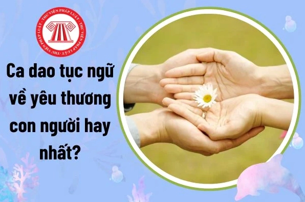 Khám phá tinh hoa ca dao tục ngữ về tình yêu thương con người