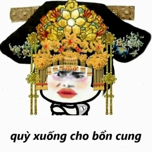 Meme tất cả quỳ xuống cho bổn cung