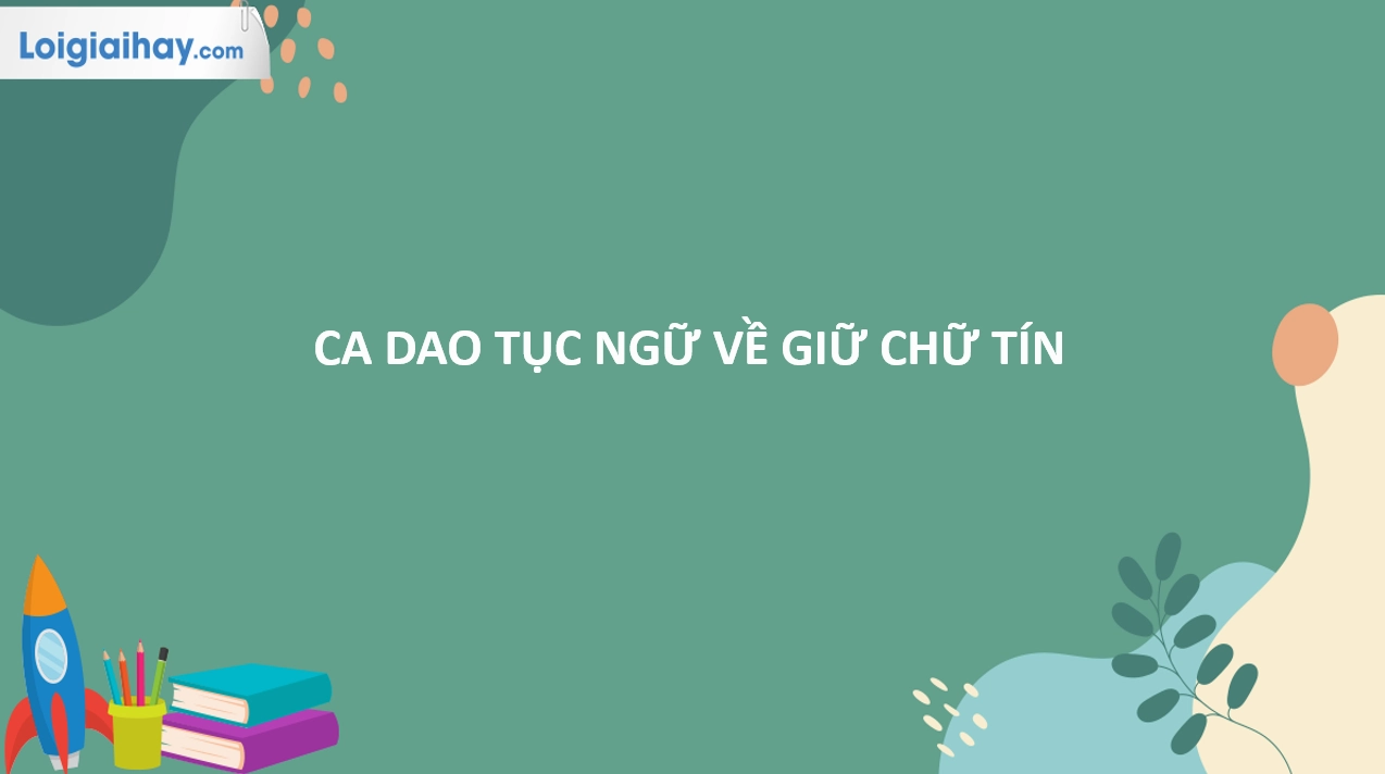 Những câu ca dao tục ngữ về giữ chữ tín và ý nghĩa sâu sắc