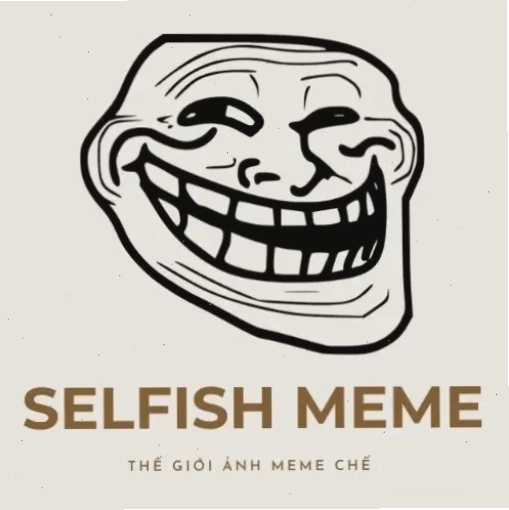 Selfish Meme - Ảnh đại diện nam cá tính