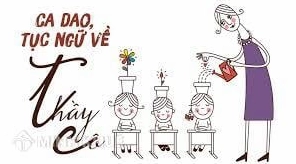 Tuyển tập ca dao, tục ngữ ý nghĩa về thầy cô