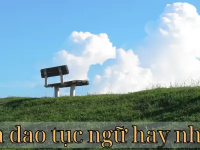 Những ca dao tục ngữ hay tô nét đặc sắc văn hóa dân gian Việt Nam