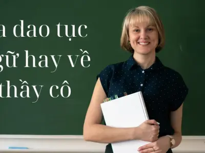 Tuyển tập những câu ca dao tục ngữ hay nhất về thầy cô