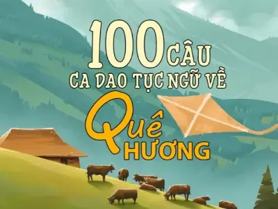 Ca dao tục ngữ về quê hương - Ý nghĩa và vai trò trong đời sống